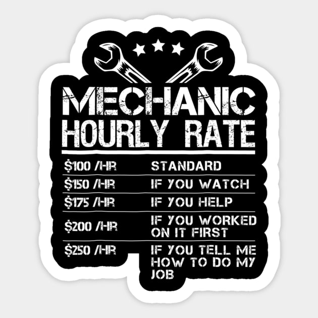 Funny Mechanic Hourly Rate Gift Labor Rates Mechanic Sticker TeePublic